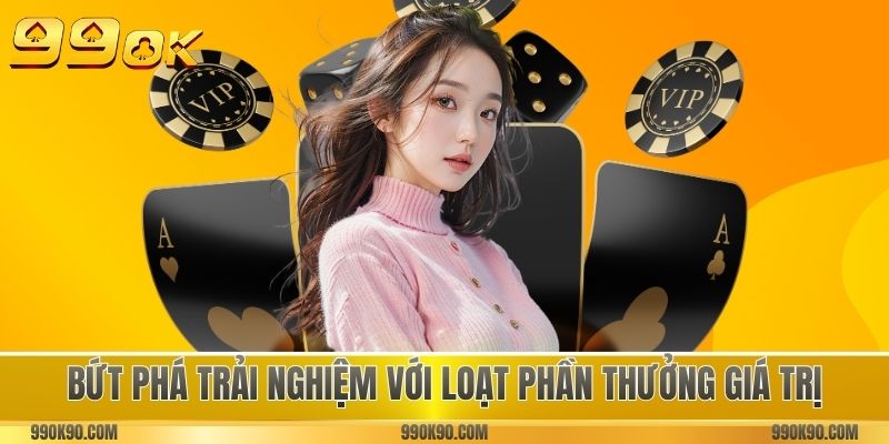 Bứt phá trải nghiệm với loạt phần thưởng giá trị mỗi ngày